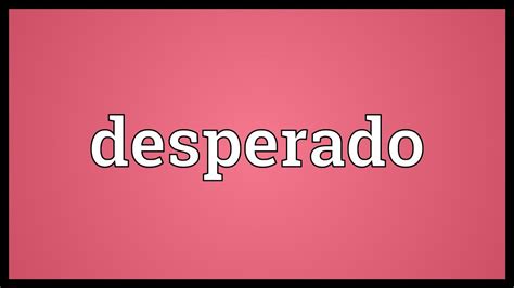 desperado synonym|what does desperado mean.